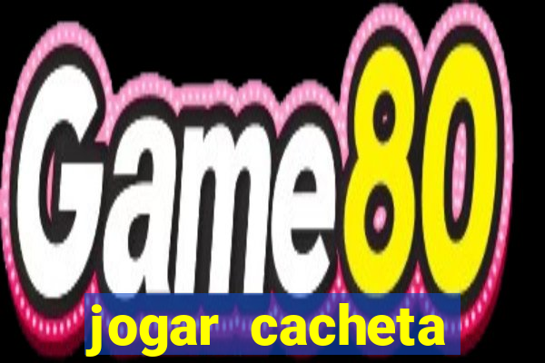 jogar cacheta online valendo dinheiro